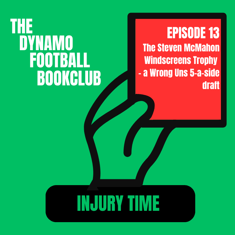 Injury Time 13: The Steve McMahon Windscreens Shield – a Wrong ’Uns 5-a-side draft